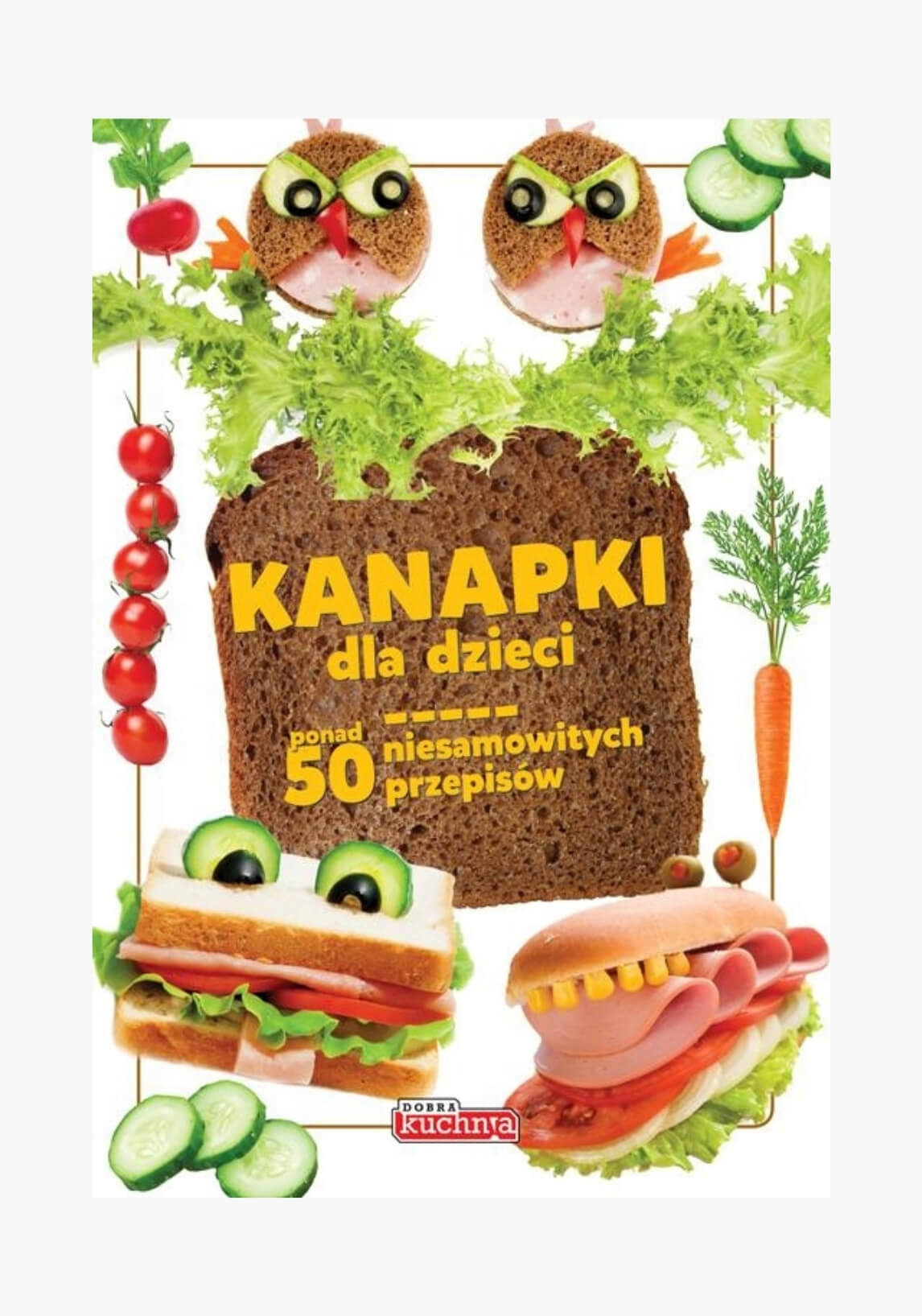 Kanapki dla dzieci - ponad 50 zdrowych przepisów - wyd. Dobra Kuchnia