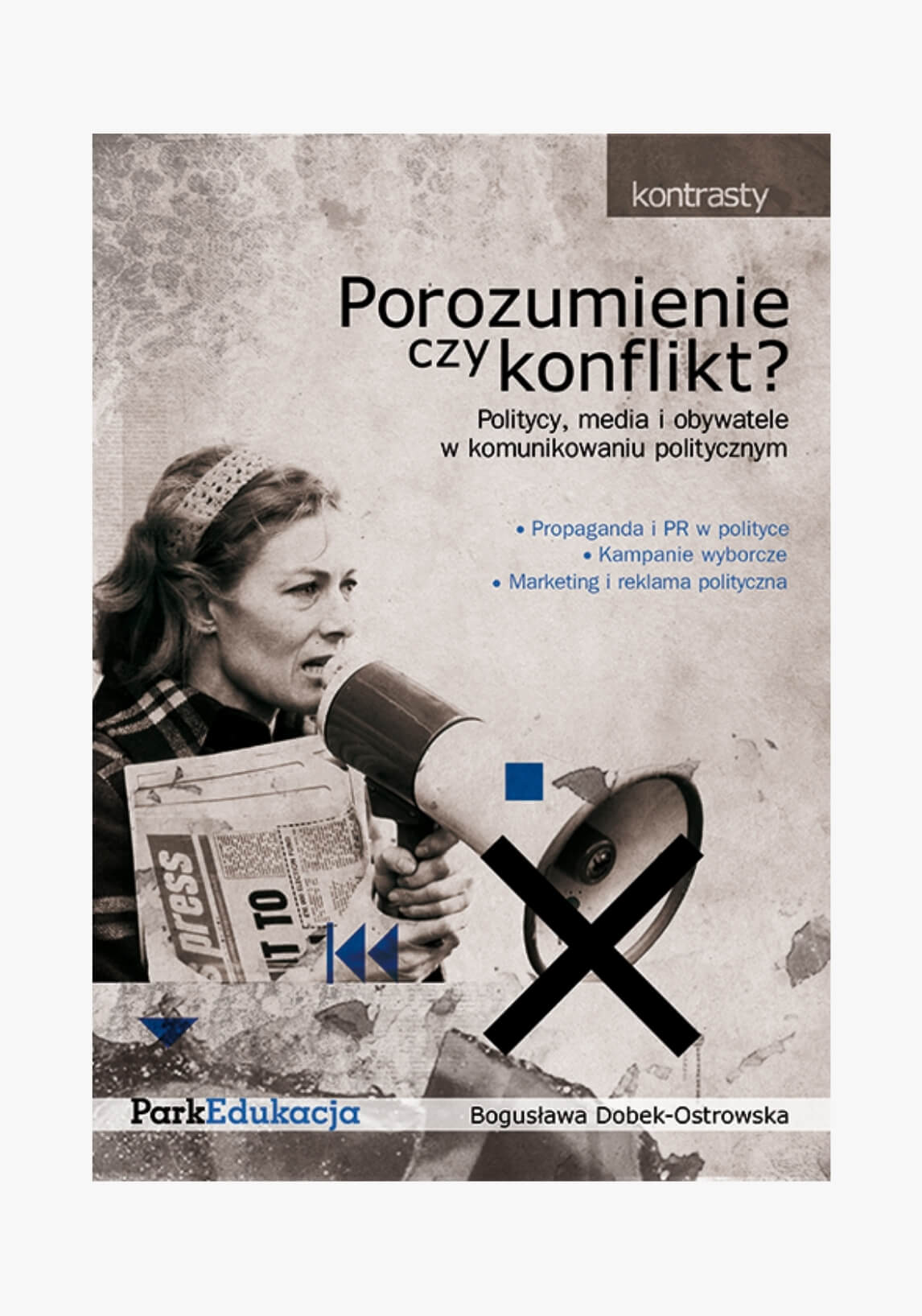 Porozumienie czy konflikt? Obywatele, media i politycy w komunikowaniu