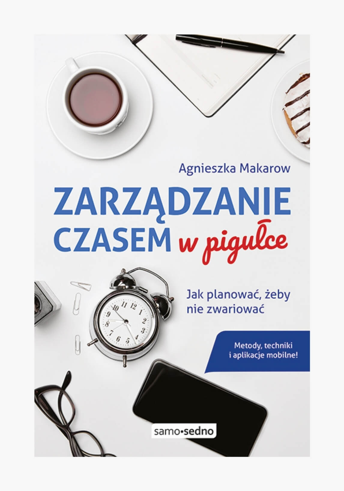 Zarządzanie czasem w pigułce - Agnieszka Makarow - Wyd. Samo sedno
